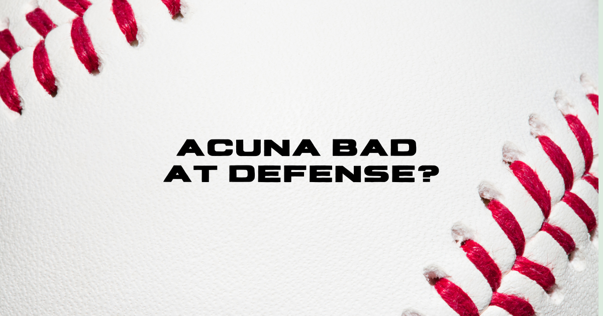 Atlanta Braves: Is Ronald Acuna Jr. Bad at Defense?