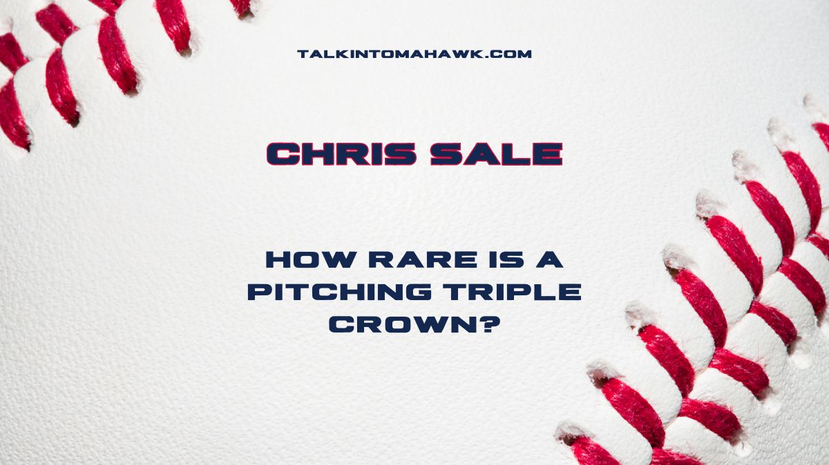 Chris Sale Triple Crown Race: Stats, Competition, and More | History of Pitching Triple Crowns | Atlanta Braves News