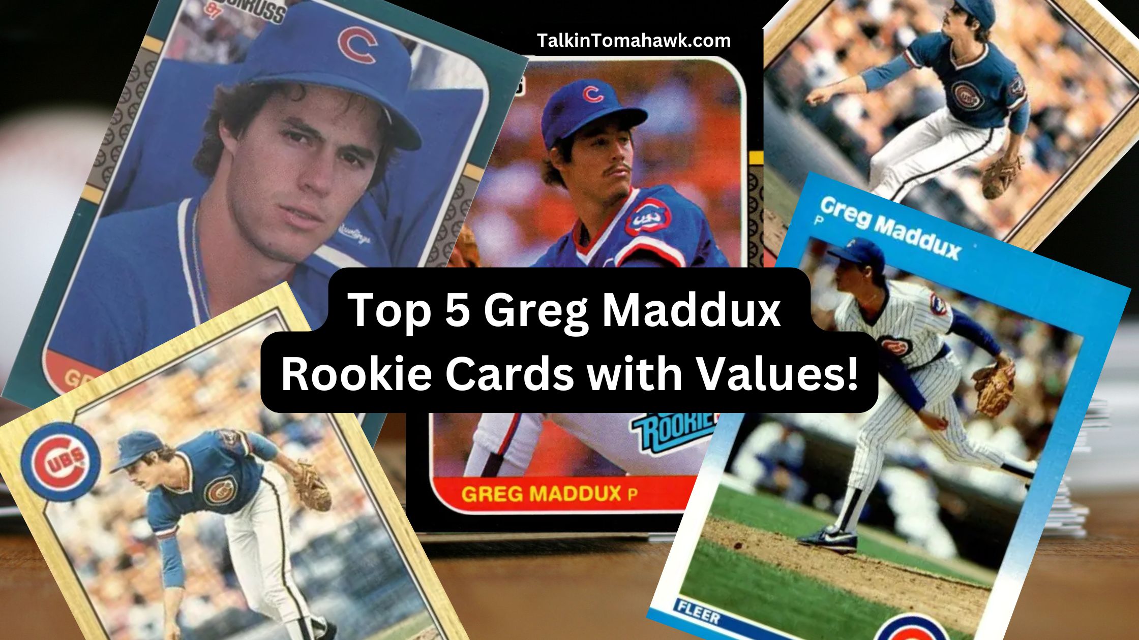 Top 5 Greg Maddux Rookie Cards with Values