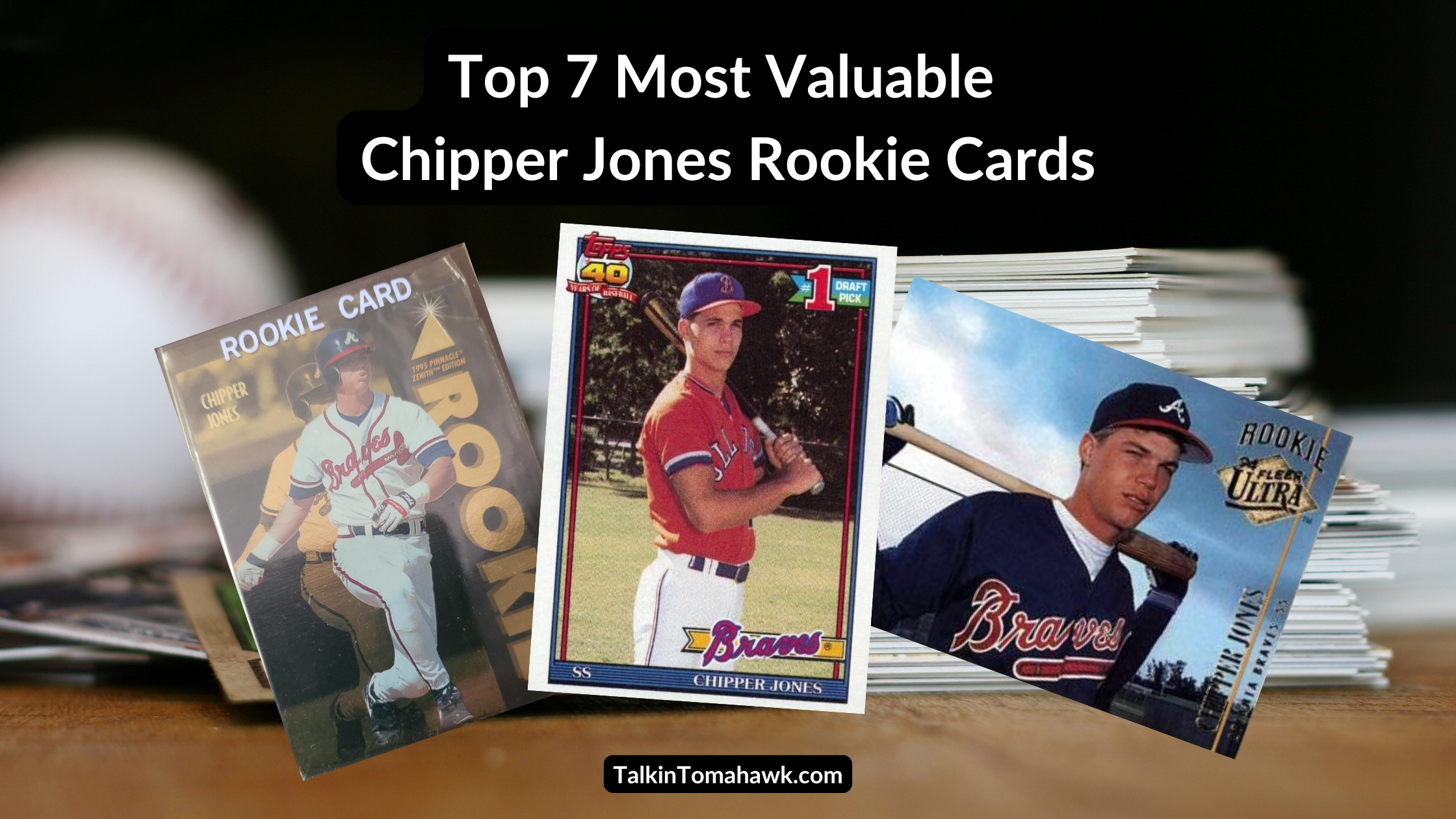 Top 7 Most Valuable Chipper Jones Rookie Cards