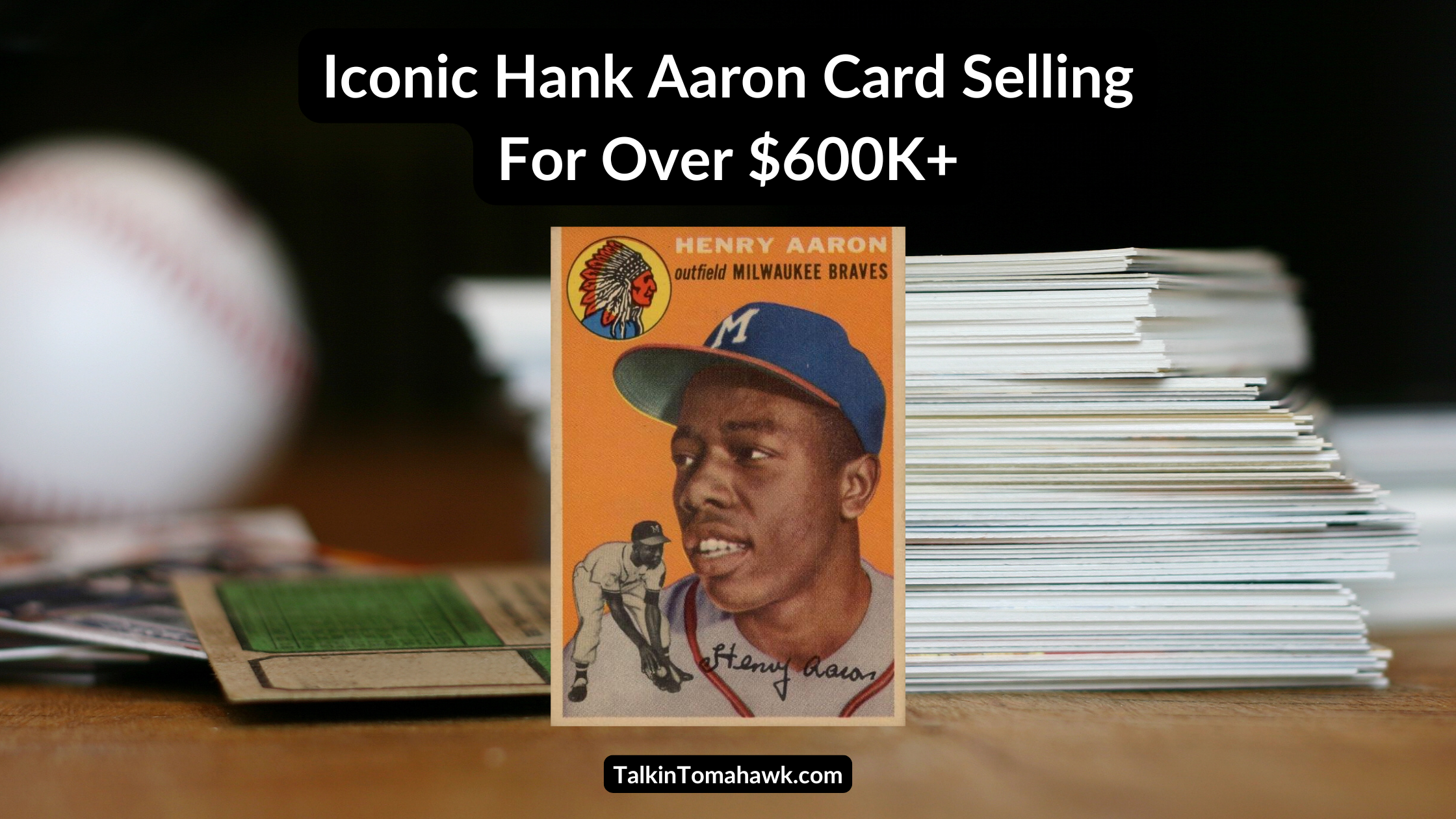 Iconic Hank Aaron 1954 Topps #128 Rookie Card Selling for Over $600k