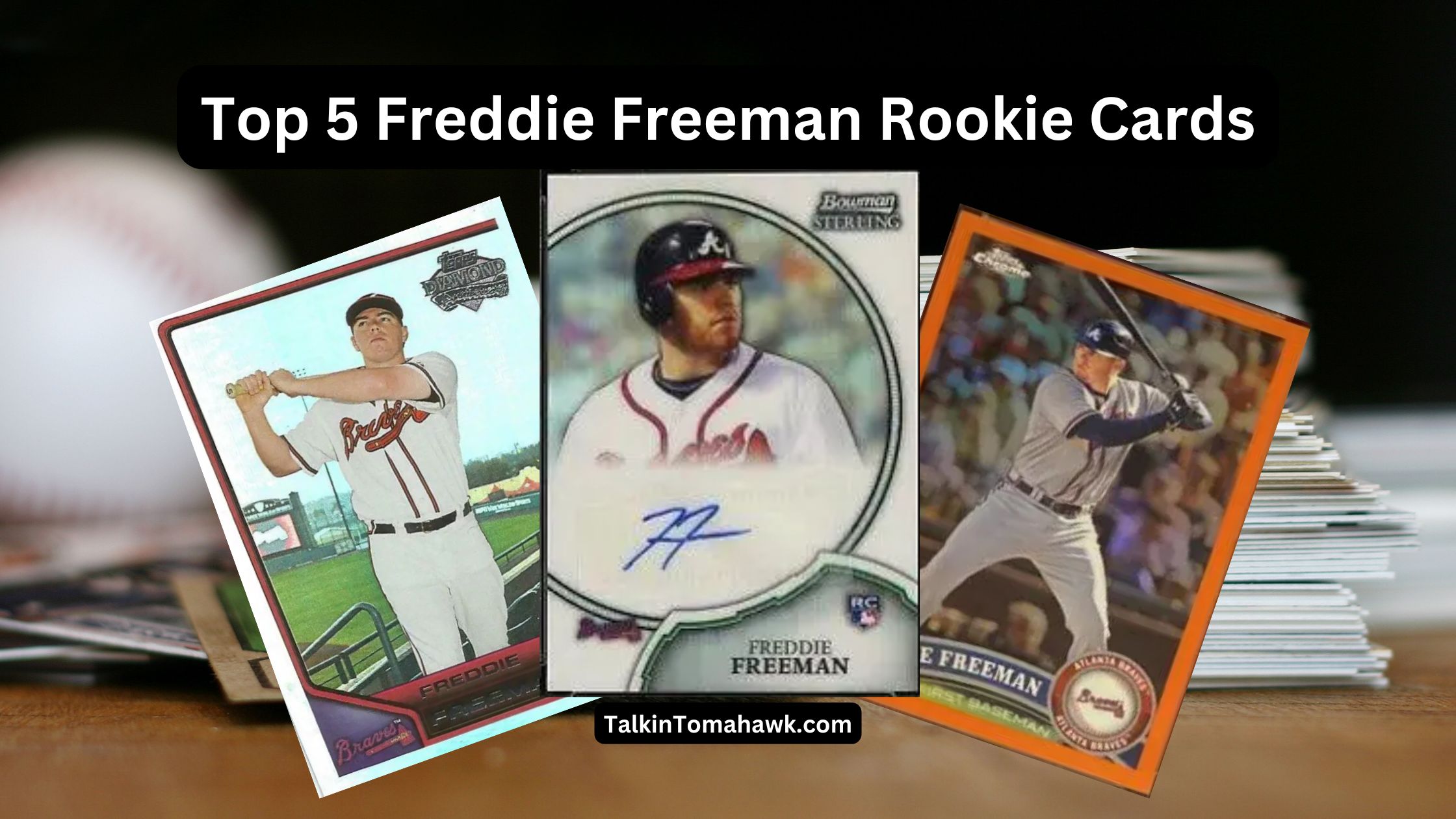 Top 5 Most Valuable Freddie Freeman Rookie Cards